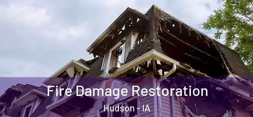 Fire Damage Restoration Hudson - IA