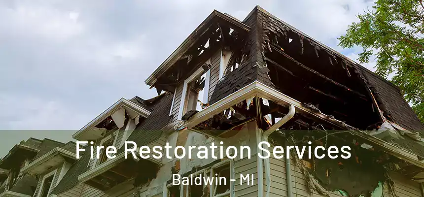 Fire Restoration Services Baldwin - MI