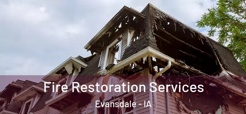  Fire Restoration Services Evansdale - IA