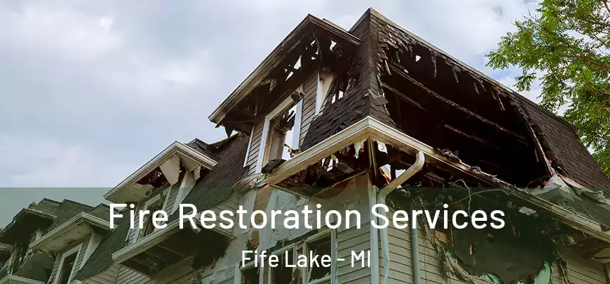  Fire Restoration Services Fife Lake - MI