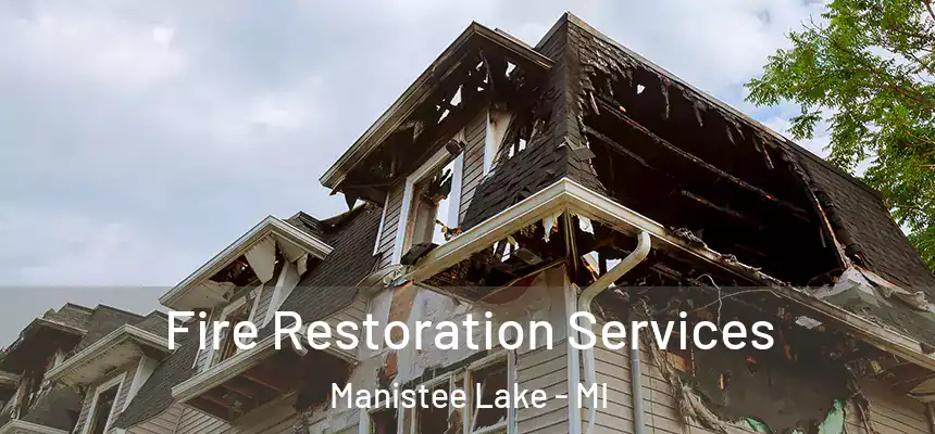 Fire Restoration Services Manistee Lake - MI