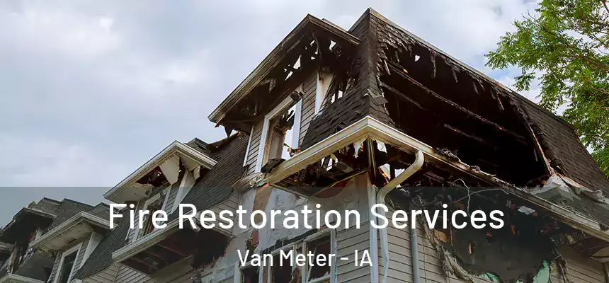 Fire Restoration Services Van Meter - IA