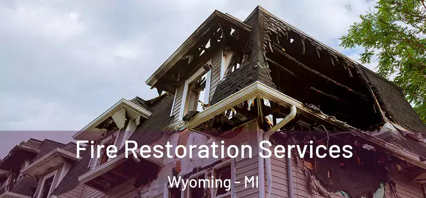 Fire Restoration Services Wyoming - MI