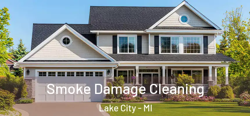  Smoke Damage Cleaning Lake City - MI